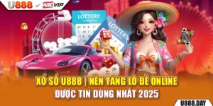 Xổ Số U888 | Nền Tảng Lô Đề Online Được Tin Dùng Nhất 2025